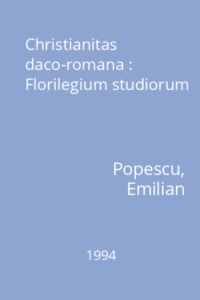 Christianitas daco-romana : Florilegium studiorum