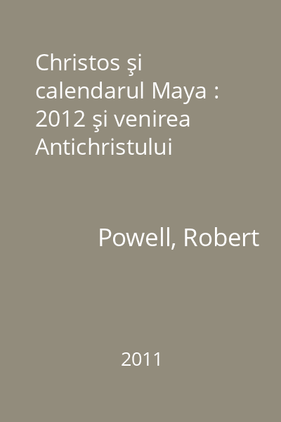 Christos şi calendarul Maya : 2012 şi venirea Antichristului