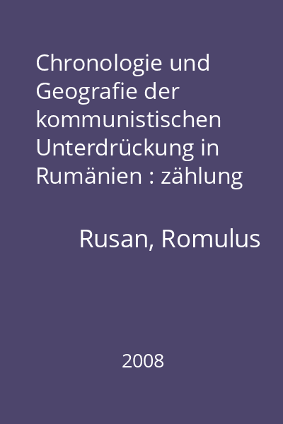 Chronologie und Geografie der kommunistischen Unterdrückung in Rumänien : zählung der zwangsinternierten Bevölkerung (1945-1989)