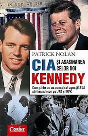 CIA şi asasinarea celor doi Kennedy : cum şi de ce au conspirat agenţii SUA să-i asasineze pe JFK şi RFK