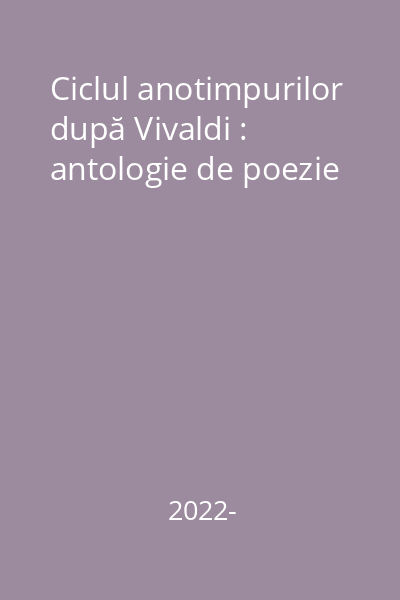 Ciclul anotimpurilor după Vivaldi : antologie de poezie