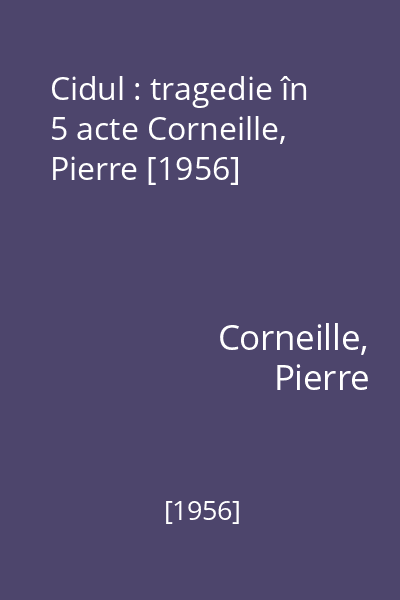 Cidul : tragedie în 5 acte Corneille, Pierre [1956]