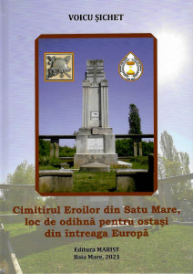 Cimitirul eroilor din Satu Mare, loc de odihnă pentru ostași din întreaga Europă = The Heroes' Cemetery of Satu Mare, a resting place for soldiers from all over Europe