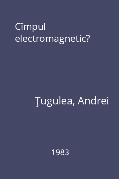 Cîmpul electromagnetic?