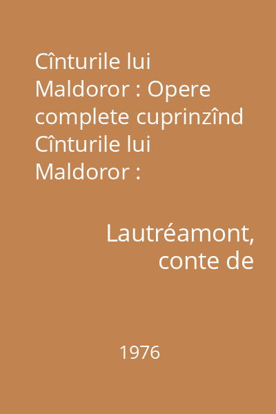 Cînturile lui Maldoror : Opere complete cuprinzînd Cînturile lui Maldoror : Poezii-Scrisori