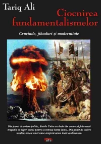 Ciocnirea fundamentalismelor : cruciade, jihaduri şi modernitate