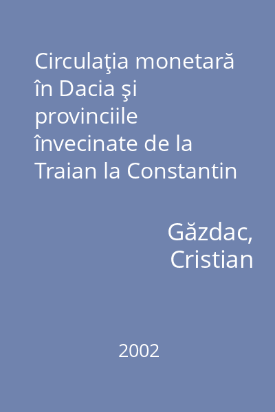 Circulaţia monetară în Dacia şi provinciile învecinate de la Traian la Constantin I