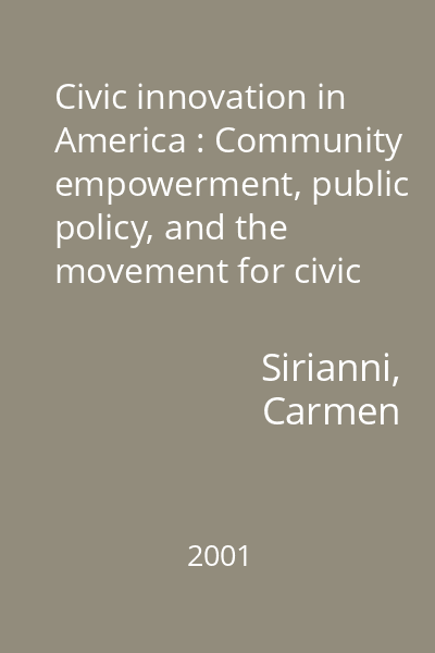 Civic innovation in America : Community empowerment, public policy, and the movement for civic renewal