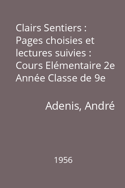 Clairs Sentiers : Pages choisies et lectures suivies : Cours Elémentaire 2e Année Classe de 9e des Lycées et Collèges