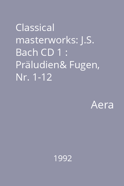 Classical masterworks: J.S. Bach CD 1 : Präludien& Fugen, Nr. 1-12