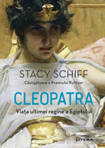 Cleopatra : viaţa ultimei regine a Egiptului
