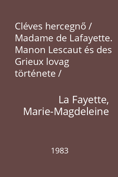 Cléves hercegnő / Madame de Lafayette. Manon Lescaut és des Grieux lovag története / Antoine-François Prévost. Adolphe / Benjamin Constant