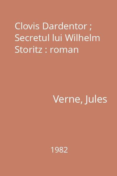Clovis Dardentor ; Secretul lui Wilhelm Storitz : roman