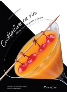 Cocktailuri cu vin : băuturi noi, originale şi clasice