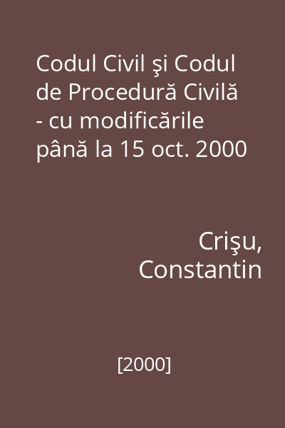 Codul Civil şi Codul de Procedură Civilă - cu modificările până la 15 oct. 2000