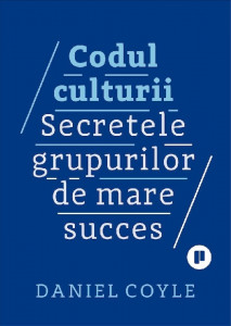 Codul culturii : secretele grupurilor de mare succes