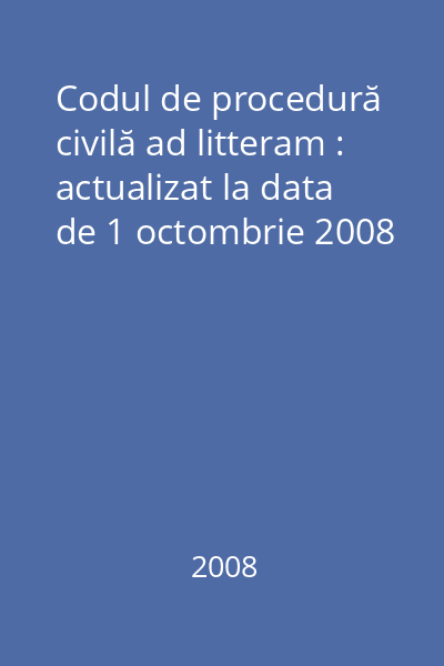 Codul de procedură civilă ad litteram : actualizat la data de 1 octombrie 2008