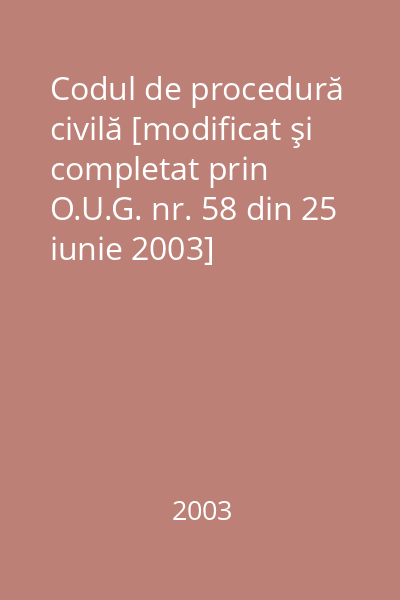 Codul de procedură civilă [modificat şi completat prin O.U.G. nr. 58 din 25 iunie 2003]