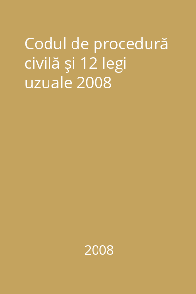 Codul de procedură civilă şi 12 legi uzuale 2008