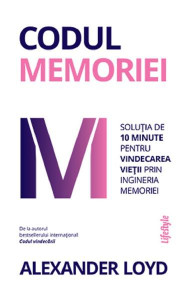 Codul memoriei : soluţia de 10 minute pentru vindecarea vieţii prin ingineria memoriei