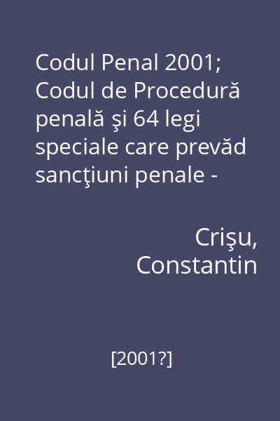 Codul Penal 2001; Codul de Procedură penală şi 64 legi speciale care prevăd sancţiuni penale - cu modificările până la 1 octombrie 2001