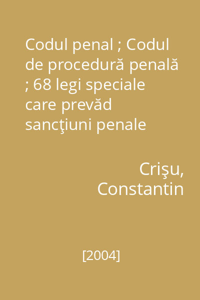 Codul penal ; Codul de procedură penală ; 68 legi speciale care prevăd sancţiuni penale