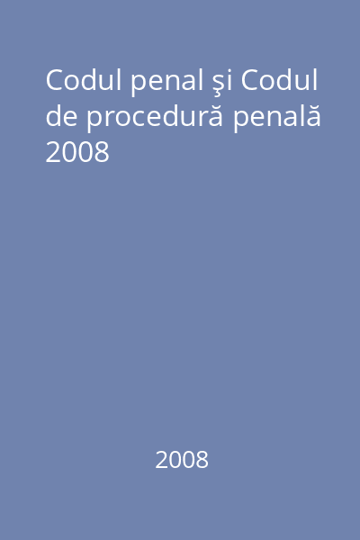 Codul penal şi Codul de procedură penală 2008
