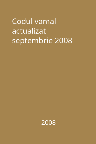 Codul vamal actualizat septembrie 2008