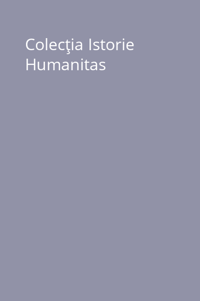 Colecţia Istorie Humanitas