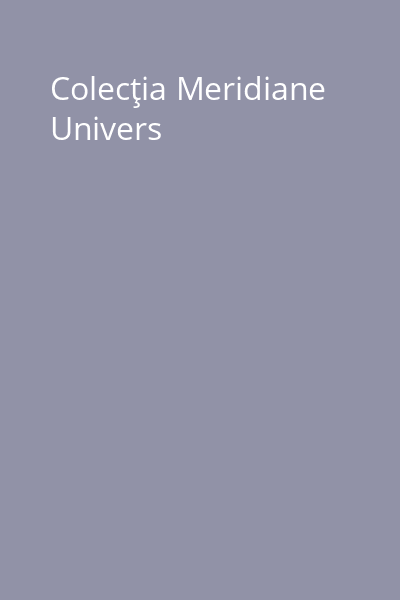 Colecţia Meridiane Univers
