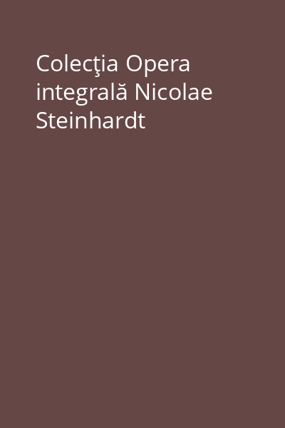 Colecţia Opera integrală Nicolae Steinhardt