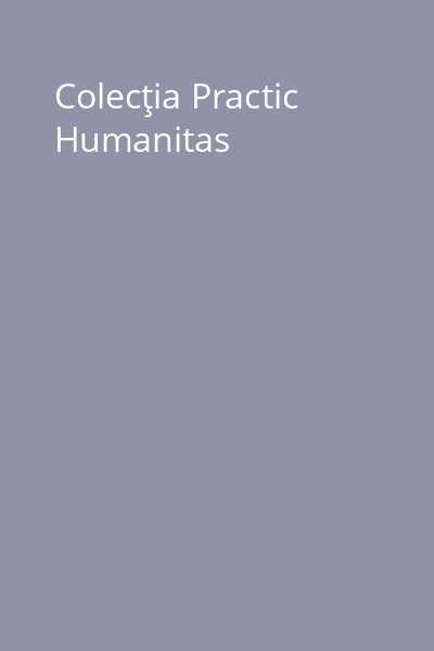 Colecţia Practic Humanitas