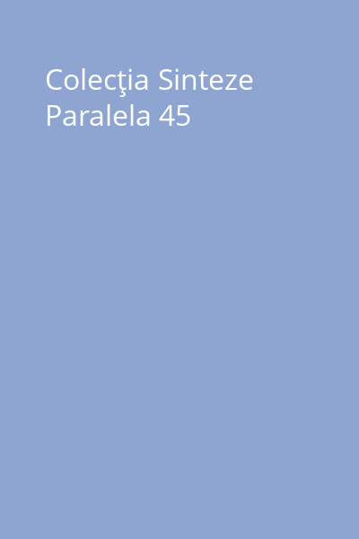 Colecţia Sinteze Paralela 45