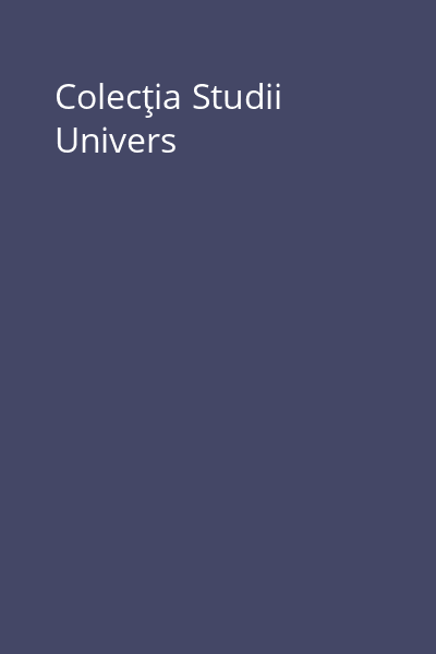 Colecţia Studii Univers