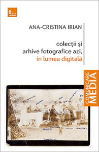 Colecţii şi arhive fotografice azi, în lumea digitală