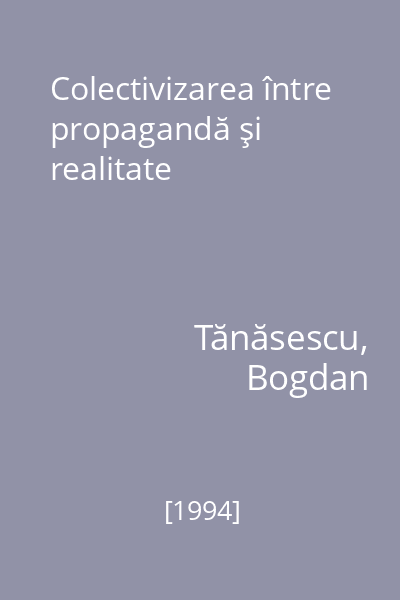 Colectivizarea între propagandă şi realitate