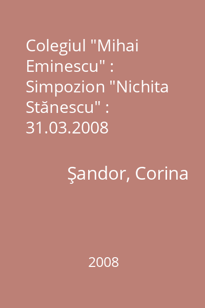 Colegiul "Mihai Eminescu" : Simpozion "Nichita Stănescu" : 31.03.2008