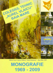 Colegiul Tehnic „Aurel Vlaicu” Baia Mare : monografie