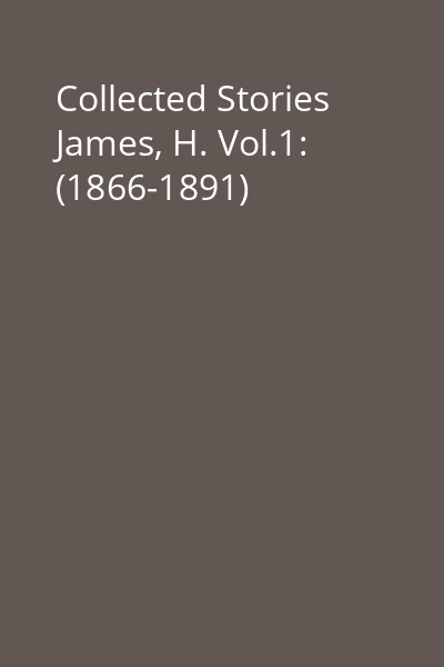 Collected Stories James, H. Vol.1: (1866-1891)