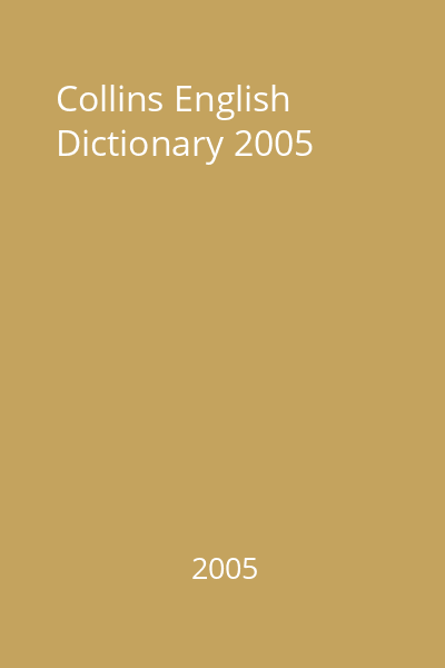Collins English Dictionary 2005
