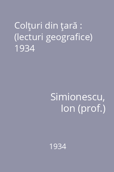 Colţuri din ţară : (lecturi geografice) 1934