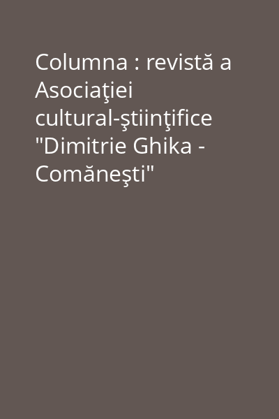 Columna : revistă a Asociaţiei cultural-ştiinţifice "Dimitrie Ghika - Comăneşti"