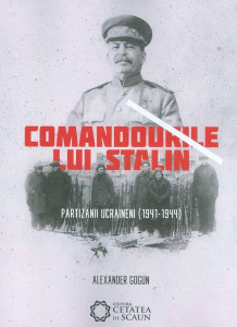 Comandourile lui Stalin : partizanii ucraineni, 1941-1944