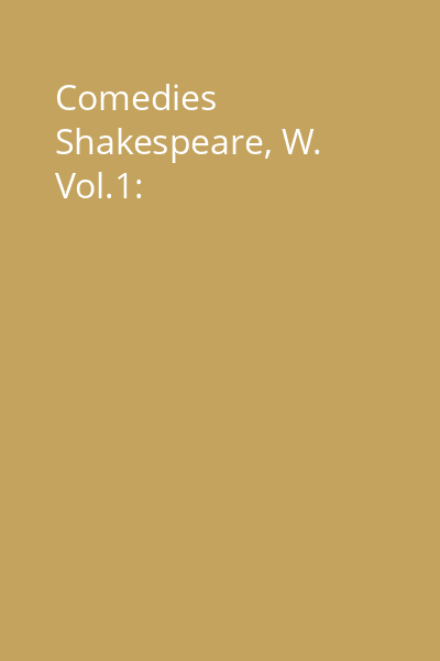 Comedies Shakespeare, W. Vol.1: