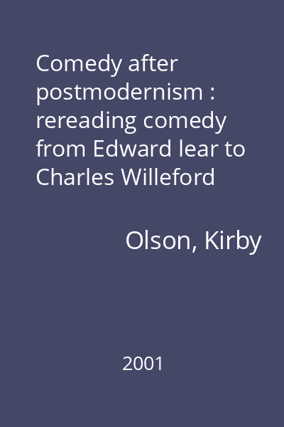Comedy after postmodernism : rereading comedy from Edward lear to Charles Willeford