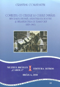Comerţul cu cereale la gurile Dunării : integrarea pe piaţă, structuri productive şi infrastructura de transport (1829-1940)