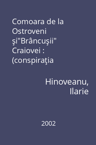 Comoara de la Ostroveni şi"Brâncuşii" Craiovei : (conspiraţia enigmelor sau deturnarea adevărului)