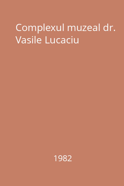 Complexul muzeal dr. Vasile Lucaciu