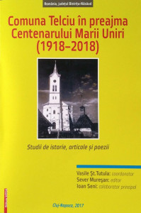 Comuna Telciu în preajma Centenarului Marii Uniri (1918-2018) : simpozion aniversar şi omagial Telciu, 19 august 2017