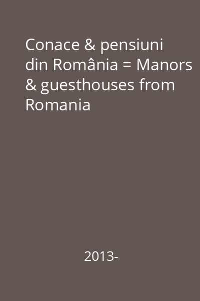 Conace & pensiuni din România = Manors & guesthouses from Romania